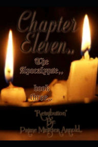 Title: Chapter Eleven The Apocalypse,, book 3: Retribution By: Prime Minister Arnold,,, Author: Chanelle Maris Arnold Sr.