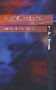 Title: Of Stars and Space: and other stories, Author: Michael Bergman