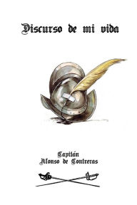 Title: Discurso de mi vida: (Edición completa y anotada), Author: Alonso de Contreras