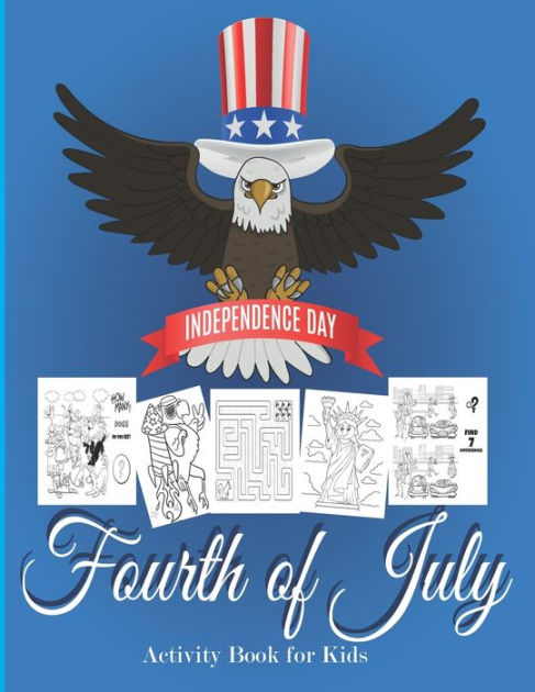 Fourth Of July Activity Book For Kids 4th Of July Coloring Hidden Pictures Dot To Dot How To Draw Spot Difference Maze Patriotic Holiday Independence Day By Juneteenth Books Paperback Barnes