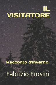 Title: IL VISITATORE: Racconto d'Inverno, Author: Fabrizio Frosini