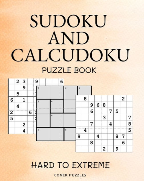 Sudoku And Calcudoku Hard To Extreme Puzzle Book Large Print Sudoku And Calcudoku Logic Puzzles