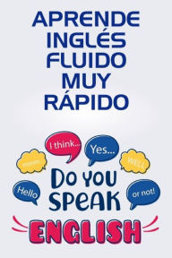 Title: Aprende Inglés Fluido muy Rápido: Guía definitiva para Entender y Hablar naturalmente el Inglés Pronombres Personales Adjetivos en Inglés Explicación de la Pronunciación Vocabulario básico Mejore sus Habilidades en el Inglés, Author: Efrain Galeano Bonett