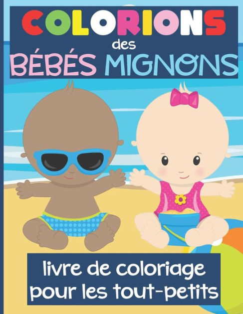 Colorions des Bébés Mignons  Livre de Coloriage pour les ToutPetits