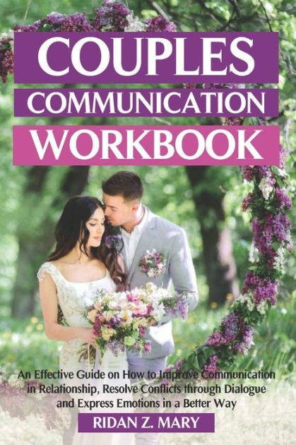 COUPLES COMMUNICATION WORKBOOK: An Effective Guide On How To Improve ...