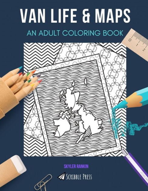 Van Life And Maps An Adult Coloring Book An Awesome Coloring Book For Adults By Skyler Rankin