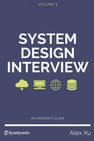 Title: System Design Interview - An insider's guide, Author: Alex Xu
