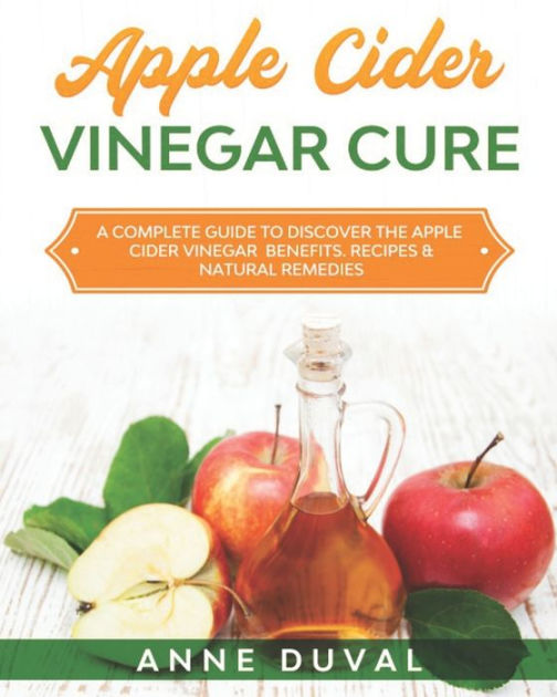 Apple Cider Vinegar Cure A Complete Guide to Discover the Apple Cider