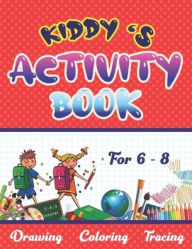 Title: Kiddy's Activity Book: Activity Book For 6 - 8 Years Who Love Drawing, Coloring & Tracing, Author: NOMAD IDEA PUBLISHER