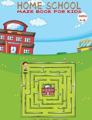 Home School Maze Book For Kids Ages 4-8: The Maze Activity Books for