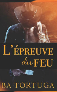 Title: L'épreuve du feu, Author: BA Tortuga