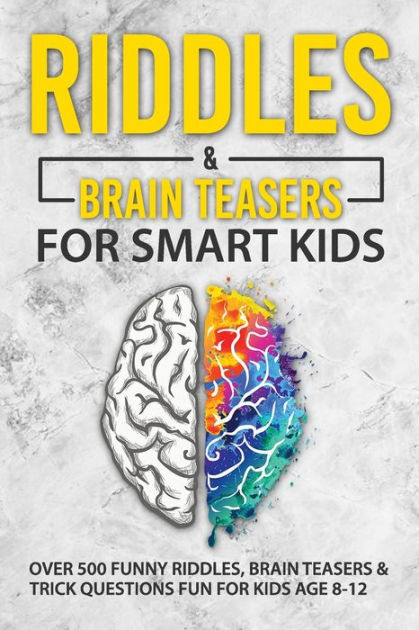 Riddles And Brain Teasers For Smart Kids: Over 500 Funny Riddles, Brain 