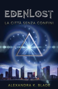 Title: Edenlost: La Città senza Confini, Author: Alexandra K. Blade