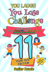 Title: You Laugh You Lose Challenge - 11-Year-Old Edition: 300 Jokes for Kids that are Funny, Silly, and Interactive Fun the Whole Family Will Love - With Illustrations for Kids, Author: Smiley Beagle