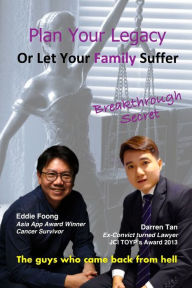 Title: Plan Your Legacy Or Let Your Family Suffer: Breakthrough Secret Revealed by The Guys Who Came Back From Hell, Author: Darren Tan