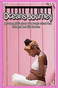 Title: OCEAN'S JOURNEY: A YOUNG GIRL'S STORY OF A TRAGIC EVENT THAT CHANGED HER LIFE FOREVER, Author: ROSALIND L WILLIS