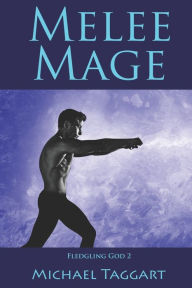 Title: Melee Mage: Fledgling God: book 2, Author: Michael Taggart