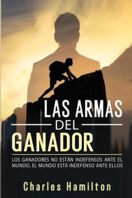 Title: Las armas del ganador: Los ganadores no están indefensos ante el mundo, el mundo está indefenso ante ellos, Author: Charles Hamilton