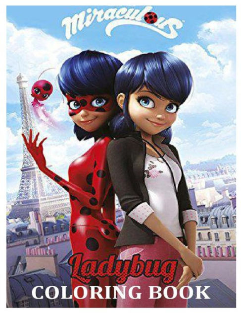 MIRACULOUS LADYBUG COLORING BOOK: Exciting Coloring Pages Of The Most Extraordinary Miraculous Ladybug Characters By Joshua Poche, Paperback Barnes & Noble® MIRACULOUS LADYBUG COLORING BOOK: Exciting Coloring Pages Of The Most Extraordinary Miraculous Ladybug Characters By Joshua Poche, Paperback Barnes & Noble®