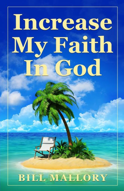 increase-my-faith-in-god-by-bill-mallory-paperback-barnes-noble