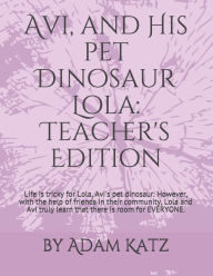 Title: Avi, and His pet Dinosaur Lola: Teacher's Edition, Author: Adam Katz