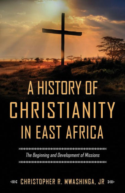 A History Of Christianity In East Africa The Beginning And Development