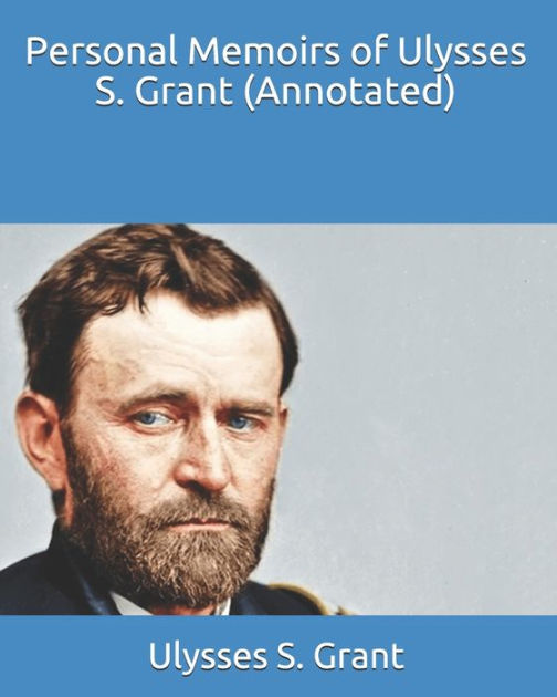 Personal Memoirs of Ulysses S. Grant (Annotated) by Ulysses S. Grant