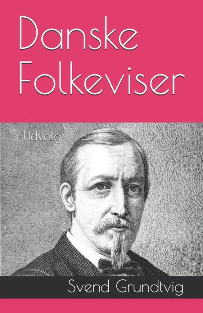 Danske Folkeviser: I Udvalg By Svend Grundtvig, Paperback | Barnes & Noble®