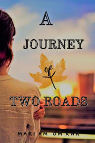 Title: A Journey of Two Roads, Author: Mariam Omran