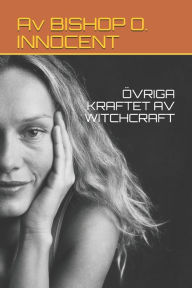 Title: ÖVRIGA KRAFTET AV WITCHCRAFT, Author: Av BISHOP O. INNOCENT