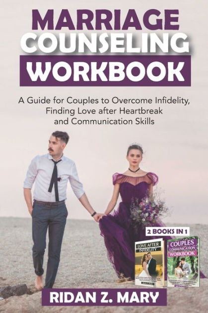 Marriage Counseling Workbook A Guide For Couples To Overcome Infidelity Finding Love After