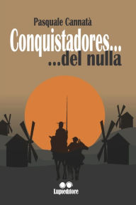 Title: CONQUISTADORES...DEL NULLA, Author: Pasquale Cannatà