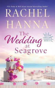 Title: The Wedding At Seagrove, Author: Rachel Hanna