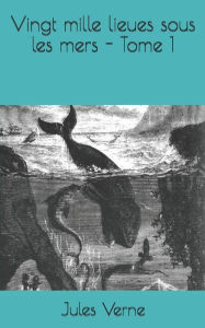 Title: Vingt mille lieues sous les mers - Tome 1, Author: Jules Verne