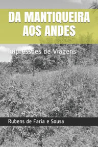 Title: DA MANTIQUEIRA AOS ANDES: Impressões de Viagens, Author: Rubens de Faria e Sousa