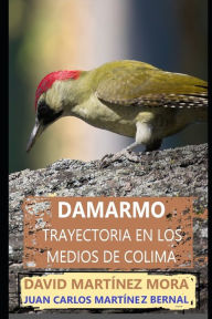 Title: DAMARMO: Trayectoria en los medios de Colima, Author: David Martínez Mora
