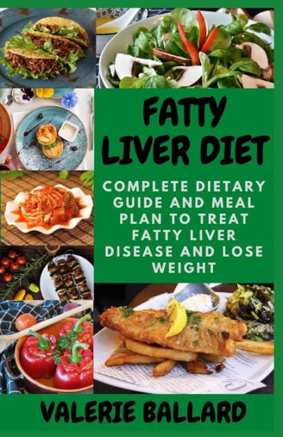 FATTY LIVER DIET: Complete Dietary Guide And Meal Plan To Treat Fatty ...