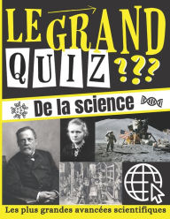 Title: Le Grand Quiz de la Science: Un Quiz pour les enfants fortiches (et les adultes) ! Livre de science pour enfant et adulte de 7 à 77 ans - Développer sa Culture Générale - ILLUSTRÉ ET DÉTAILLÉ, Author: Quiz Life Edition