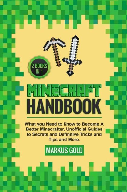 Minecraft Handbook Wh T U N D T N W T M Tt R N R Ft R Un Ff L Gu D T R T Nd D F N T V R K Nd Nd R 2 Books In 1 By Markus Gold Paperback