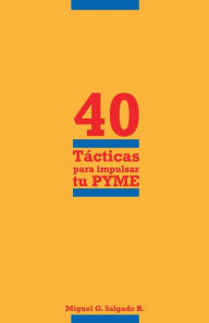 Title: 40 tácticas para impulsar tu PYME, Author: Miguel G. Salgado R.