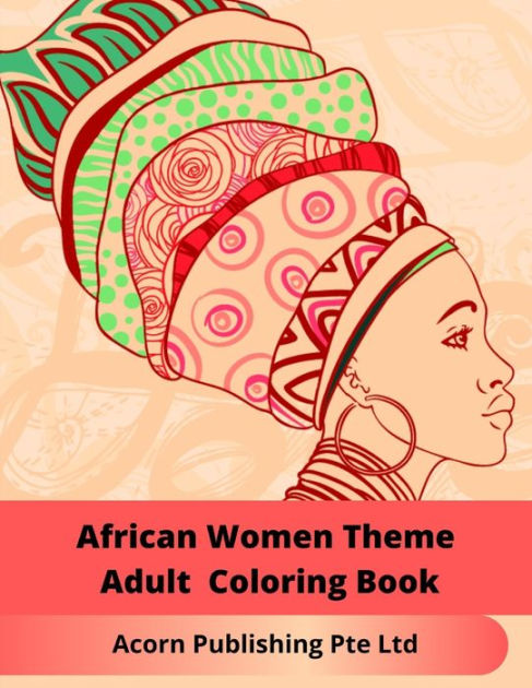 African Women Theme Adult Coloring Book By Acorn Publishing Pte Ltd 