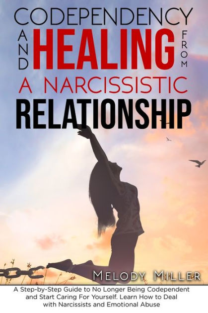 Codependency And Healing From A Narcissistic Relationship A Step By