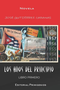 Title: Los años del principio: Libro Primero, Author: José Gutiérrez Cabanas