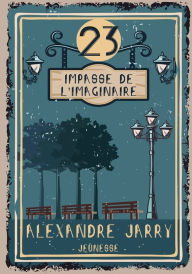 Title: 23, impasse de l'Imaginaire: Une aventure fantastique de Martin L'Envers, Author: Alexandre Jarry