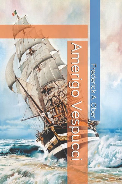 Amerigo Vespucci By Frederick A. Ober | NOOK Book (eBook) | Barnes & Noble®