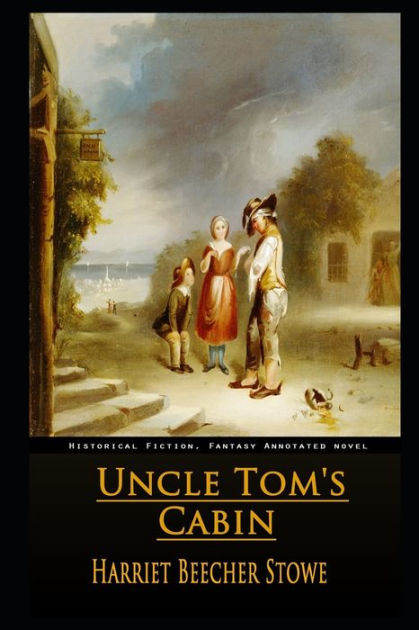 Uncle Tom's Cabin By Harriet Beecher Stowe The New Annotated Edition By ...