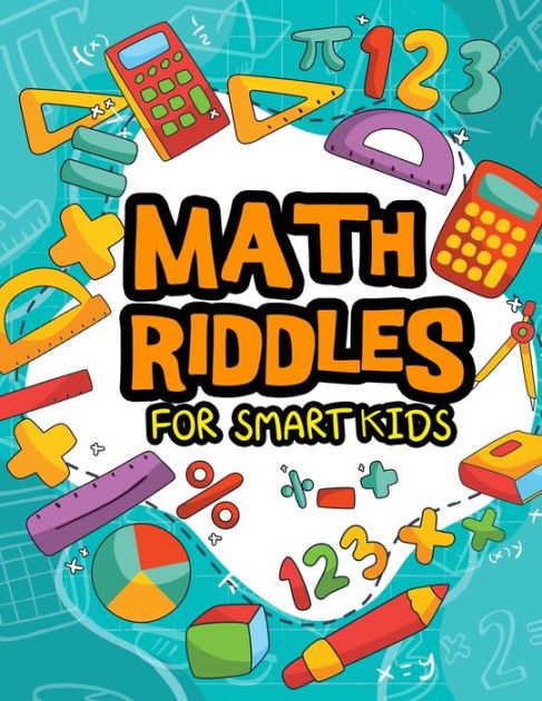 Riddles And Brain Teasers For Smart Kids: Greatest Riddles And Brain Teasers For Kids Age 8-12. Fun And Challenging Quizzes To Stimulate Your Children [Book]