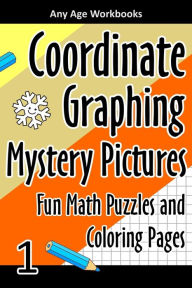 Title: Coordinate Graphing Mystery Pictures Fun Math Puzzles and Coloring Pages 1, Author: Any Age Workbooks
