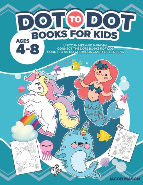 Dot To Dot Books For Kids Ages 4 8 Unicorn Mermaid Narwhal Connect The dot-to-dot-books-for-kids-ages-4-8-unicorn-mermaid-narwhal-connect-the