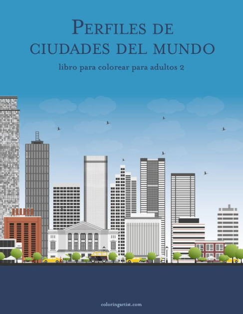 Perfiles De Ciudades Del Mundo Libro Para Colorear Para Adultos By Nick Snels Paperback